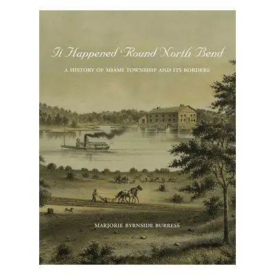 "It Happened 'Round North Bend: A History of Miami Township and its Borders" - "" ("Burress Marj