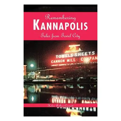 "Remembering Kannapolis: Tales from Towel City" - "" ("Arthur-Cornett Helen")