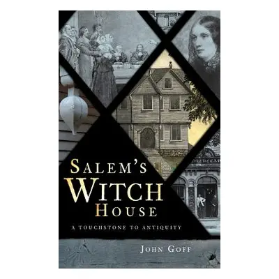 "Salem's Witch House: A Touchstone to Antiquity" - "" ("Goff John")