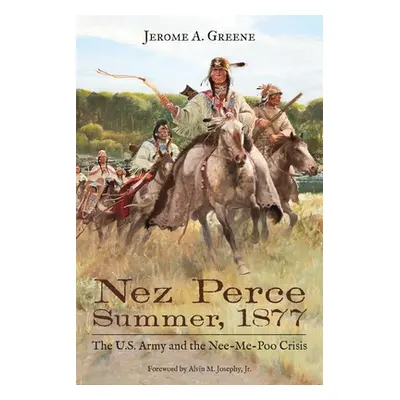 "Nez Perce Summer, 1877: The U.S. Army and the Nee-Me-Poo Crisis" - "" ("Greene Jerome a.")