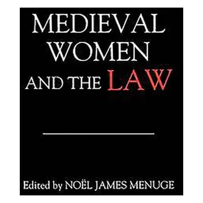 "Medieval Women and the Law" - "" ("Menuge Nol James")