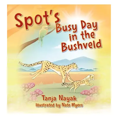 "Spot's Busy Day in the Bushveld" - "" ("Nayak Tanja")