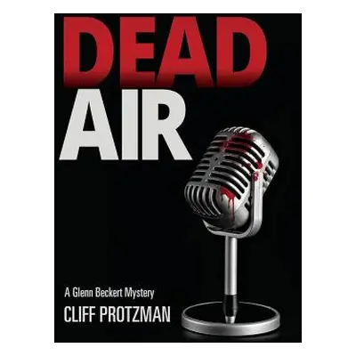 "Dead Air: A Glenn Beckert Mystery" - "" ("Protzman Cliff")