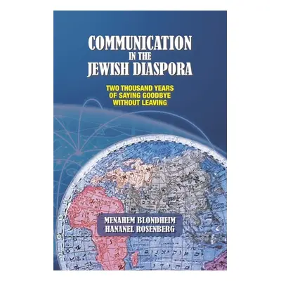 "Communication in the Jewish Diaspora: Two Thousand Years of Saying Goodbye Without Leaving" - "