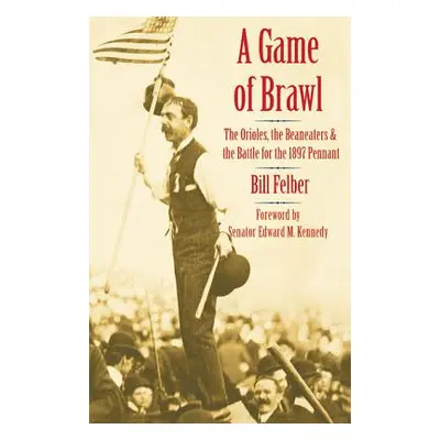 "A Game of Brawl: The Orioles, the Beaneaters, and the Battle for the 1897 Pennant" - "" ("Felbe