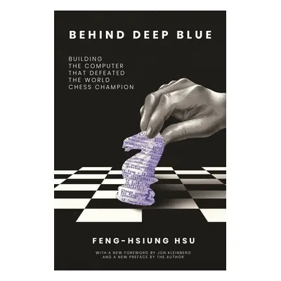 "Behind Deep Blue: Building the Computer That Defeated the World Chess Champion" - "" ("Hsu Feng