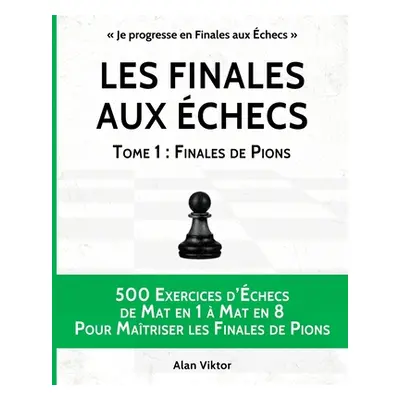 "Les Finales aux checs, Tome 1: Finales de Pions" - "" ("Viktor Alan")