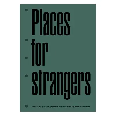 "Places for Strangers: Ideas for Places, People and the City of Mae Architects" - "" ("Mae Archi