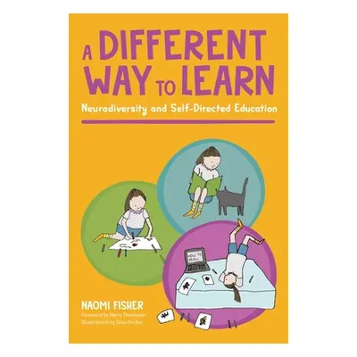 "A Different Way to Learn: Neurodiversity and Self-Directed Education" - "" ("Fisher Naomi")