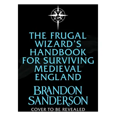 "Frugal Wizard's Handbook for Surviving Medieval England" - "" ("Sanderson Brandon")