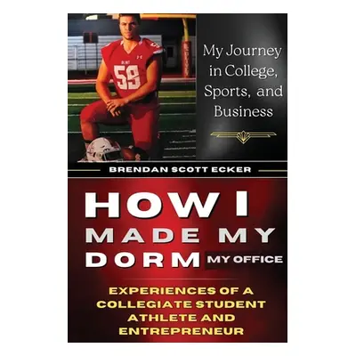 "How I Made My Dorm My Office: Experiences of a Collegiate Student Athlete and Entrepreneur" - "