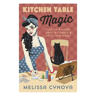 "Kitchen Table Magic: Pull Up a Chair, Light a Candle & Let's Talk Magic" - "" ("Cynova Melissa"