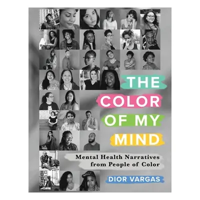 "The Color of My Mind: Mental Health Narratives from People of Color" - "" ("Vargas Dior")