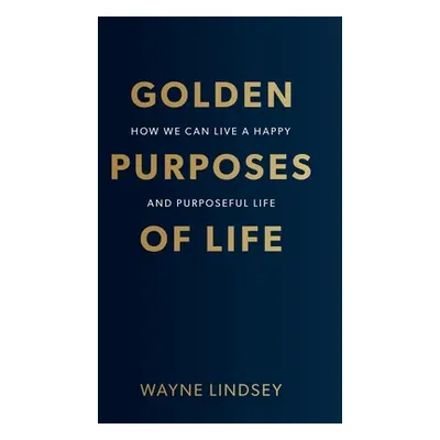 "Golden Purposes of Life" - "" ("Lindsey Wayne")