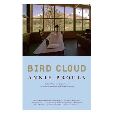 "Bird Cloud: A Memoir of Place" - "" ("Proulx Annie")