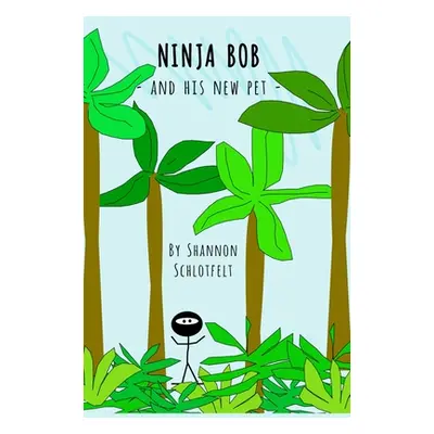 "Ninja Bob and His New Pet" - "" ("Schlotfelt Shannon")