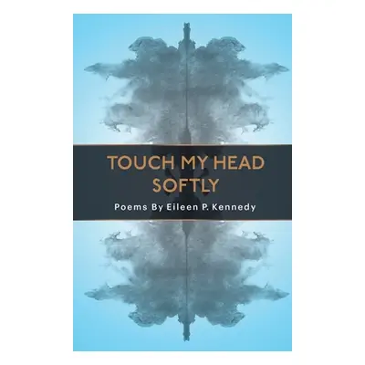 "Touch My Head Softly" - "" ("Kennedy Eileen P.")