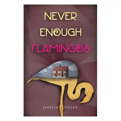 "Never Enough Flamingos" - "" ("Diller Janelle")