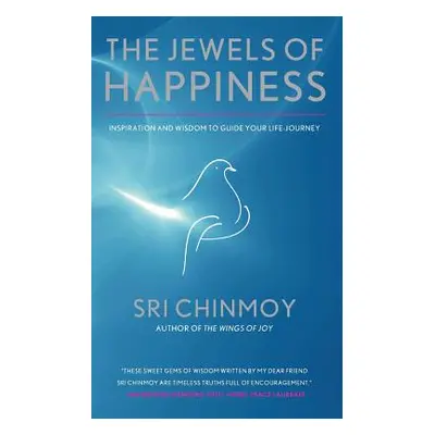 "The Jewels of Happiness: Inspiration and Wisdom to Guide your Life-Journey" - "" ("Chinmoy Sri"