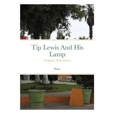 "Tip Lewis and his Lamp: Burkholder Media Classics" - "" ("Pansy")