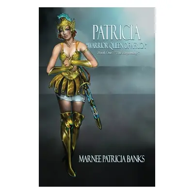 "Patricia Warrior Queen of Africa: Book One: The Beginning" - "" ("Banks Marnee Patricia")