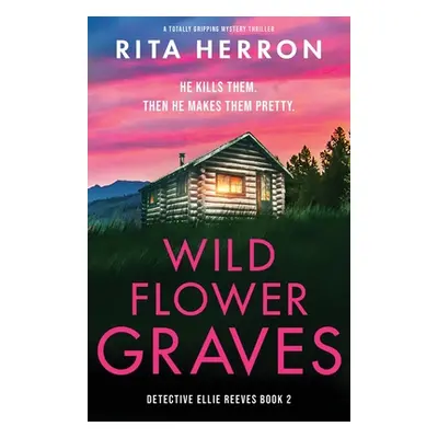 "Wildflower Graves: A totally gripping mystery thriller" - "" ("Herron Rita")