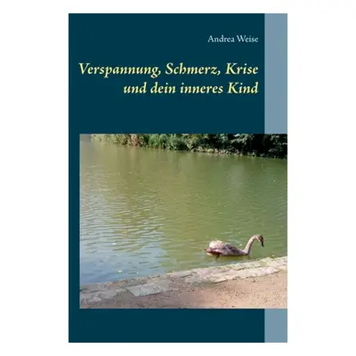 "Verspannung, Schmerz, Krise und dein inneres Kind" - "" ("Weise Andrea")