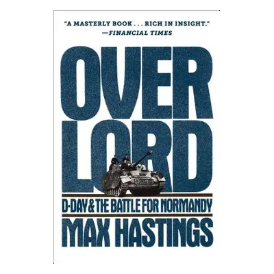 "Overlord: D-Day and the Battle for Normandy" - "" ("Hastings Max")