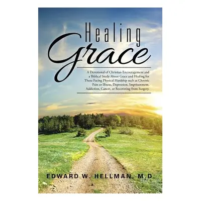 "Healing Grace: A Devotional of Christian Encouragement and a Biblical Study About Grace and Hea