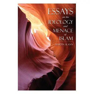 "Essays on the Ideology and Menace of Islam" - "" ("Slann Martin")