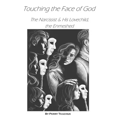 "Touching the Face of God: The Narcissist & His Lovechild, the Enmeshed" - "" ("Tkachuk Perry")