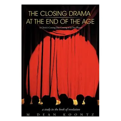 "The Closing Drama at The End of The Age: Is Christ's Coming One Coming or in Two Phases?" - "" 