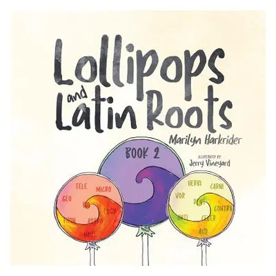 "Lollipops and Latin Roots: Book 2 in the Wonderful World of Words Series" - "" ("Harkrider Mari