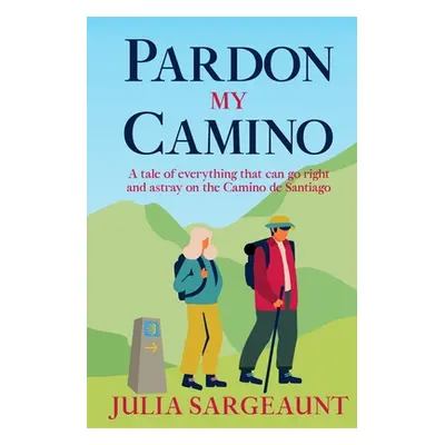 "Pardon my Camino: A tale of everything that can go right and astray on the Camino de Santiago" 