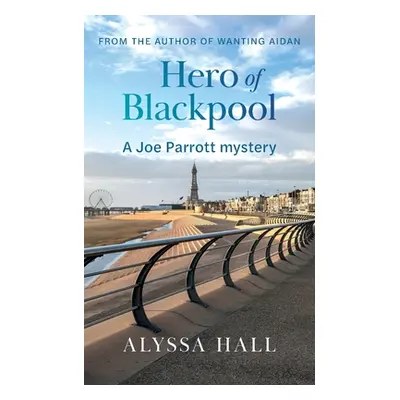 "Hero of Blackpool: A Joe Parrott Mystery" - "" ("Hall Alyssa")