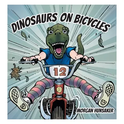 "Dinosaurs on Bicycles" - "" ("Hunsaker Morgan")