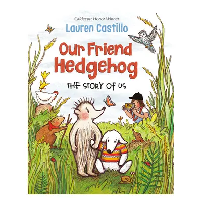 "Our Friend Hedgehog: The Story of Us" - "" ("Castillo Lauren")