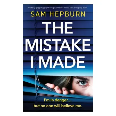 "The Mistake I Made: An utterly addictive psychological thriller with a jaw-dropping twist" - ""