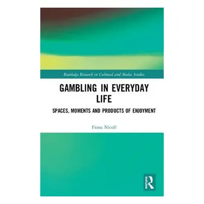 "Gambling in Everyday Life: Spaces, Moments and Products of Enjoyment" - "" ("Nicoll Fiona")