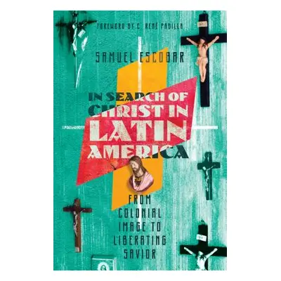 "In Search of Christ in Latin America: From Colonial Image to Liberating Savior" - "" ("Escobar 