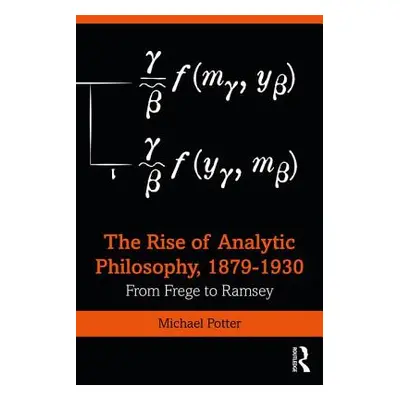 "The Rise of Analytic Philosophy, 1879-1930: From Frege to Ramsey" - "" ("Potter Michael")