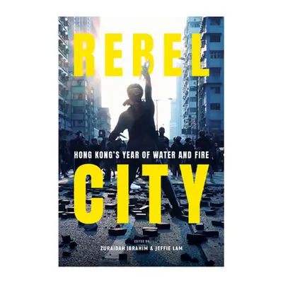 "Rebel City: Hong Kong's Year of Water and Fire" - "" ("Ibrahim Zuraidah")