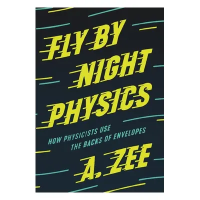 "Fly by Night Physics: How Physicists Use the Backs of Envelopes" - "" ("Zee A.")