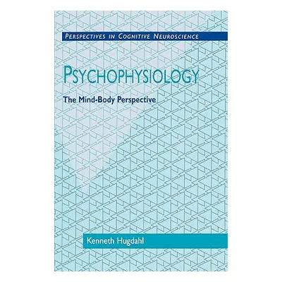 "Psychophysiology: The Mind-Body Perspective" - "" ("Hugdahl Kenneth")