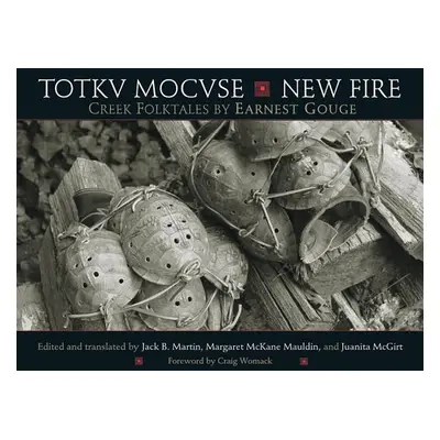 "Totkv Mocvse/New Fire: Creek Folktales" - "" ("Gouge Earnest")