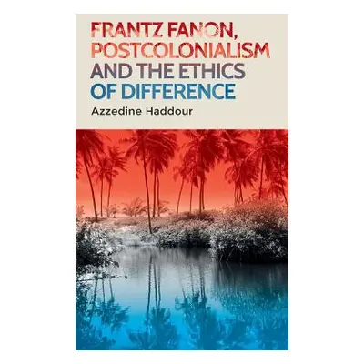 "Frantz Fanon, Postcolonialism and the Ethics of Difference" - "" ("Haddour Azzedine")