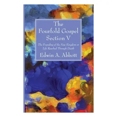 "The Fourfold Gospel; Section V" - "" ("Abbott Edwin A.")