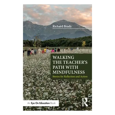 "Walking the Teacher's Path with Mindfulness: Stories for Reflection and Action" - "" ("Brady Ri