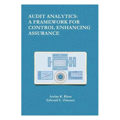 "Audit Analytics: A Framework for Control Enhancing Assurance" - "" ("Khan Arslan K.")