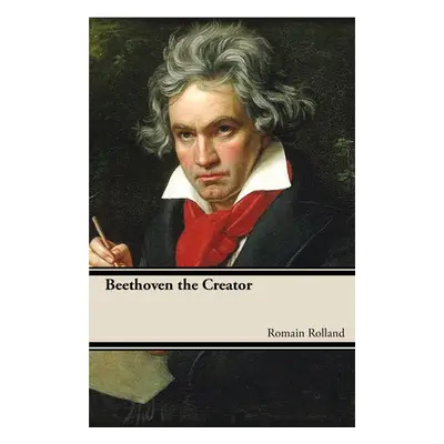 "Beethoven the Creator" - "" ("Rolland Romain")